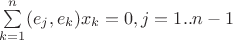 $\sum\limits_{k=1}^n (e_j,e_k)x_k=0, j=1..n-1$