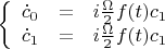 $
\left\{
\begin{array}{rcl}
 \dot{c}_0&=& i \frac{\Omega}{2} f(t) c_1 \\
 \dot{c}_1&=& i \frac{\Omega}{2} f(t) c_1 \\
\end{array}
\right.
$