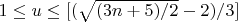$ 1 \le u \le [(\sqrt{(3n + 5)/2}  - 2)/3] $