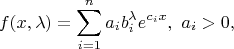 $$f(x,\lambda)=\sum_{i=1}^n a_i b_i^{\lambda} e^{c_i x},  \ a_i > 0,$$