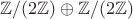 $\mathbb Z/(2\mathbb Z) \oplus\mathbb Z/(2\mathbb Z)$