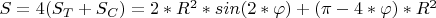 $S=4(S_T+S_C)=2*R^2*sin(2*\varphi)+(\pi-4*\varphi)*R^2$
