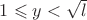 $1 \leqslant y<\sqrt{l}$