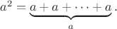 $a^2=\underbrace{a+a+\dots+a}_{a}.$