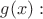$g(x):$