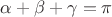 $\alpha + \beta + \gamma = \pi$