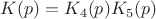 $K(p)=K_4(p)K_5(p)$
