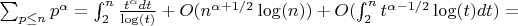 $\sum_{p \leq n}{p^{\alpha}}=\int_2^n {\frac {t^{\alpha}dt}{\log(t)}}+O(n^{\alpha+1/2}\log(n))+O(\int_2^n{t^{\alpha-1/2}\log(t)dt})=$