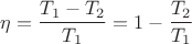 $$\eta = \frac{T_1 - T_2}{T_1}=1 - \frac{T_2}{T_1}$$