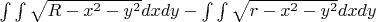 $\int\int\sqrt {R-x^2 - y^2}dxdy - \int\int\sqrt {r-x^2 - y^2}dxdy $