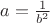 $a=\frac{1}{b^2}$