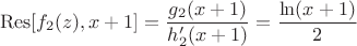 $$\operatorname{Res} [f_2(z), x+1] = {g_2(x+1) \over h_2'(x+1)} = {\ln(x + 1) \over { 2  } }  $$