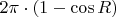 $\[2\pi  \cdot (1 - \cos R)\]$