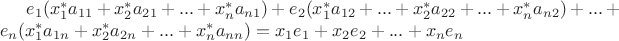 $e_1(x_1^* a_{11} +x_2^* a_{21}+...+x_n^* a_{n1})+ e_2(x_1^* a_{12}+... + x_2^* a_{22} +...+x_n^* a_{n2})+...+e_n(x_1^* a_{1n}+x_2^* a_{2n}+... + x_n^* a_{nn})=x_1 e_1+ x_2 e_2+...+x_n e_n$