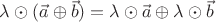 $\lambda\odot(\vec a\oplus\vec b)= \lambda\odot\vec a\oplus \lambda\odot\vec b$