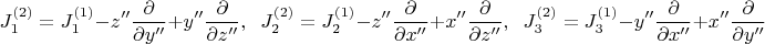 $$
J_1^{(2)}=J_1^{(1)}-z''\frac{\partial}{\partial y''}+y''\frac{\partial}{\partial z''},\;\; J_2^{(2)}=J_2^{(1)}-z''\frac{\partial}{\partial x''}+x''\frac{\partial}{\partial z''},\;\; J_3^{(2)}=J_3^{(1)}-y''\frac{\partial}{\partial x''}+x''\frac{\partial}{\partial y''}
$$