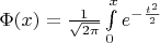 $\Phi(x)=\frac{1}{\sqrt{2\pi}}\int\limits_{0}^{x}e^{-\frac{t^2}{2}}$