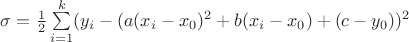 $\sigma=\frac12\sum\limits_{i=1}^k (y_i-(a(x_i-x_0)^2+b(x_i-x_0)+(c-y_0))^2$