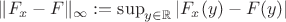 $     \|F_x - F\|_\infty := \sup_{y \in \mathbb{R}} |F_x(y) - F(y)|$