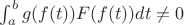 $\int_a^b g(f(t)) F(f(t)) dt \neq 0$