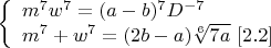 $$\left\{
\begin{array}{lcl}
 m^7w^7=(a-b)^7D^{-7} \\
 m^7+w^7=(2b-a)\sqrt[6]{7a}\ \eqno[2.2]\\
\end{array}
\right.$$