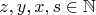 $z,y,x,s \in \mathbb{N}$