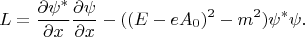$$L=\frac {\partial \psi^*}{\partial x} \frac {\partial \psi}{\partial x}- ((E-eA_0)^2-m^2) \psi^* \psi .$$