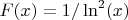 $F(x)=1/\ln^2(x)$