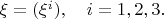 $\xi=(\xi^i),\quad i=1,2,3.$