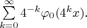 $\sum\limits_{k=0}^{\infty}4^{-k}\varphi_0(4^kx).$