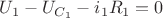 $U_{1}-U_{C_{1}}-i_{1}R_{1}=0$