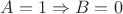 $A = 1 \Rightarrow B = 0$