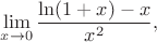 $$\lim_{x \to 0}\frac{\ln(1+x)-x}{x^2},$$