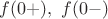 $f(0+), \ f(0-)$