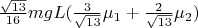 $\frac{\sqrt{13}}{16}mgL(\frac{3}{\sqrt{13}}\mu_1+\frac{2}{\sqrt{13}}\mu_2)$