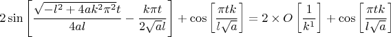 $$2 \sin\left[\frac{\sqrt{-l^2+4 a k^2 \pi ^2} t}{4 a l}-\frac{k \pi  t}{2 \sqrt{a} l}\right]+\cos\left[\frac{\pi  t k}{l \sqrt{a}}\right] =2\times O\left[\frac{1}{k^1}\right]+\cos\left[\frac{\pi  t k}{l \sqrt{a}}\right]$$