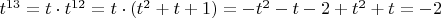 $t^{13}=t\cdot t^{12}=t\cdot (t^2+t+1)=-t^2-t-2+t^2+t = -2$