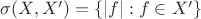 $\sigma(X,X')=\{|f| : f\in X'\}$