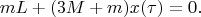 $$mL+(3M+m)x(\tau)=0.$$