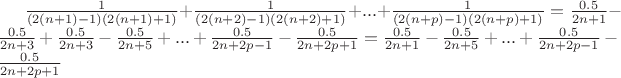 $\frac{1}{(2(n+1)-1)(2(n+1)+1)}+\frac{1}{(2(n+2)-1)(2(n+2)+1)}+...+\frac{1}{(2(n+p)-1)(2(n+p)+1)}=\frac{0.5}{2n+1}-\frac{0.5}{2n+3}+\frac{0.5}{2n+3}-\frac{0.5}{2n+5}+...+\frac{0.5}{2n+2p-1}-\frac{0.5}{2n+2p+1}=\frac{0.5}{2n+1}-\frac{0.5}{2n+5}+...+\frac{0.5}{2n+2p-1}-\frac{0.5}{2n+2p+1}$