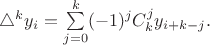 $\triangle^k y_i = \sum\limits_{j=0}^k (-1)^j C_{k}^{j} y_{i+k-j}.$