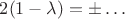 $2(1- \lambda)=\pm\ldots$