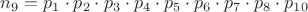 $n_9=p_1\cdot p_2\cdot p_3\cdot p_4\cdot p_5\cdot p_6\cdot p_7\cdot p_8\cdot p_{10}$