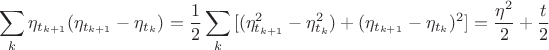 $$\sum\limits_k {{\eta _{{t_{k + 1}}}}({\eta _{{t_{k + 1}}}} - {\eta _{{t_k}}})}  = \frac{1}
{2}\sum\limits_k {[(\eta _{{t_{k + 1}}}^2 - \eta _{{t_k}}^2)}  + {({\eta _{{t_{k + 1}}}} - {\eta _{{t_k}}})^2}] = \frac{{{\eta ^2}}}
{2} + \frac{t}
{2}$$