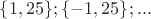 $\{1, 25\}; \{-1, 25\}; ...$