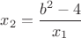 $x_2=\dfrac{b^2-4}{x_1}$