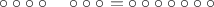 $\circ\circ\circ\circ \quad \circ\circ\circ = \circ\circ\circ\circ\circ\circ\circ$