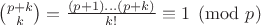 $\binom{p+k}{k}=\frac{(p+1)...(p+k)}{k!}\equiv 1\pmod p$