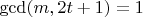 $\gcd(m,2t+1)=1$