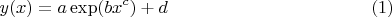 $$y(x)=a \exp (bx^c) + d \eqno (1)$$